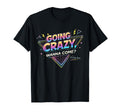 Going Crazy Wanna Come Funny T-Shirt - Streetwear Style Men Women - T-Shirt, Sweatshirt, Hoodie