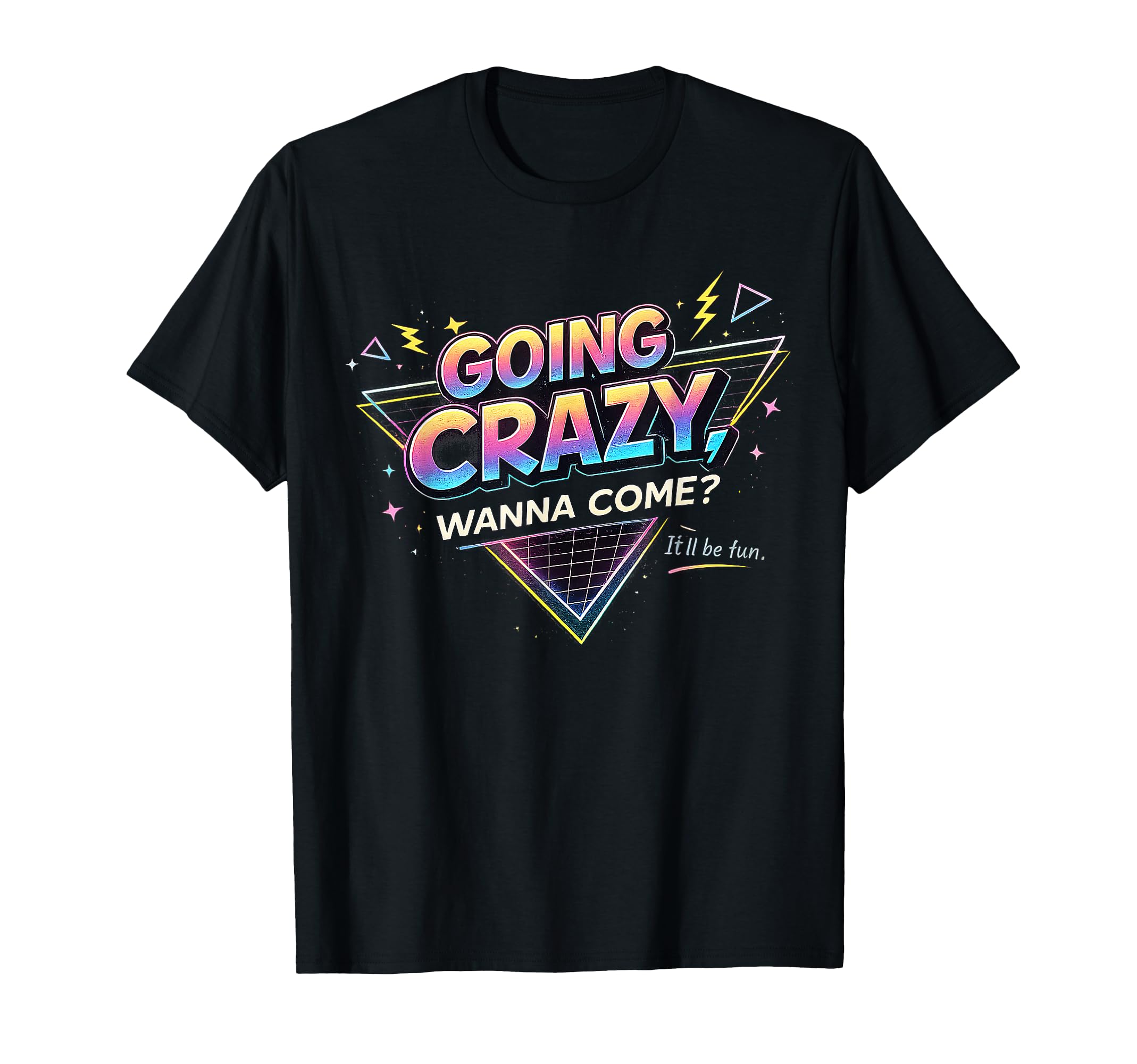 Going Crazy Wanna Come Funny T-Shirt - Streetwear Style Men Women - T-Shirt, Sweatshirt, Hoodie