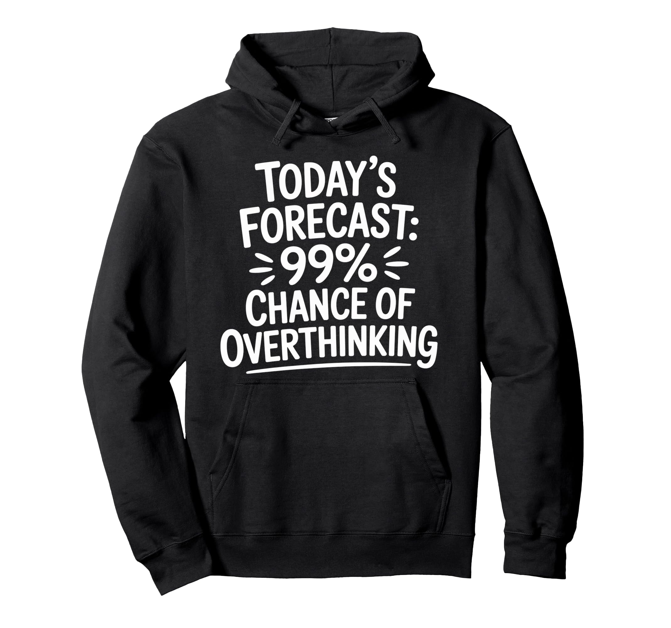 Todays Forecast 99 Chance Overthinking Hoodie - Graphic Print Men Women - T-Shirt, Sweatshirt, Hoodie