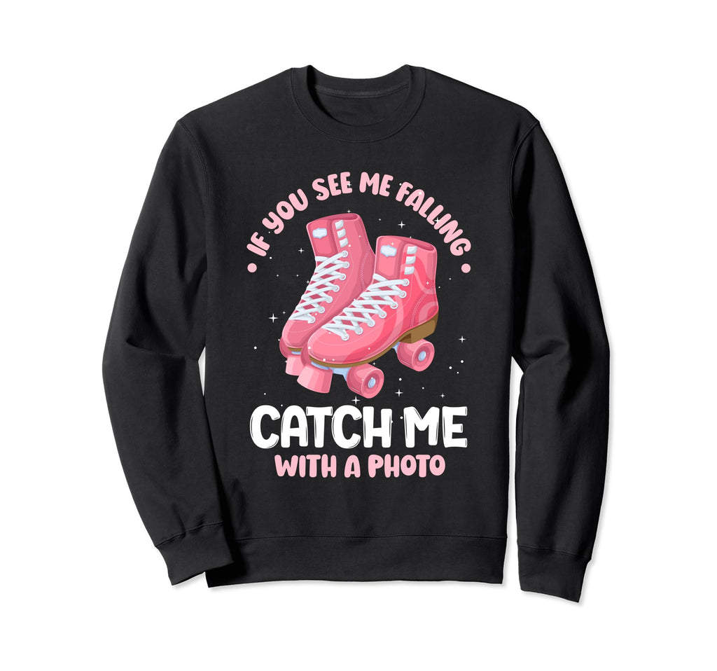 Roller Skate Catch Me Photo Sweatshirt - Custom Art Print Men Women - T-Shirt, Sweatshirt, Hoodie