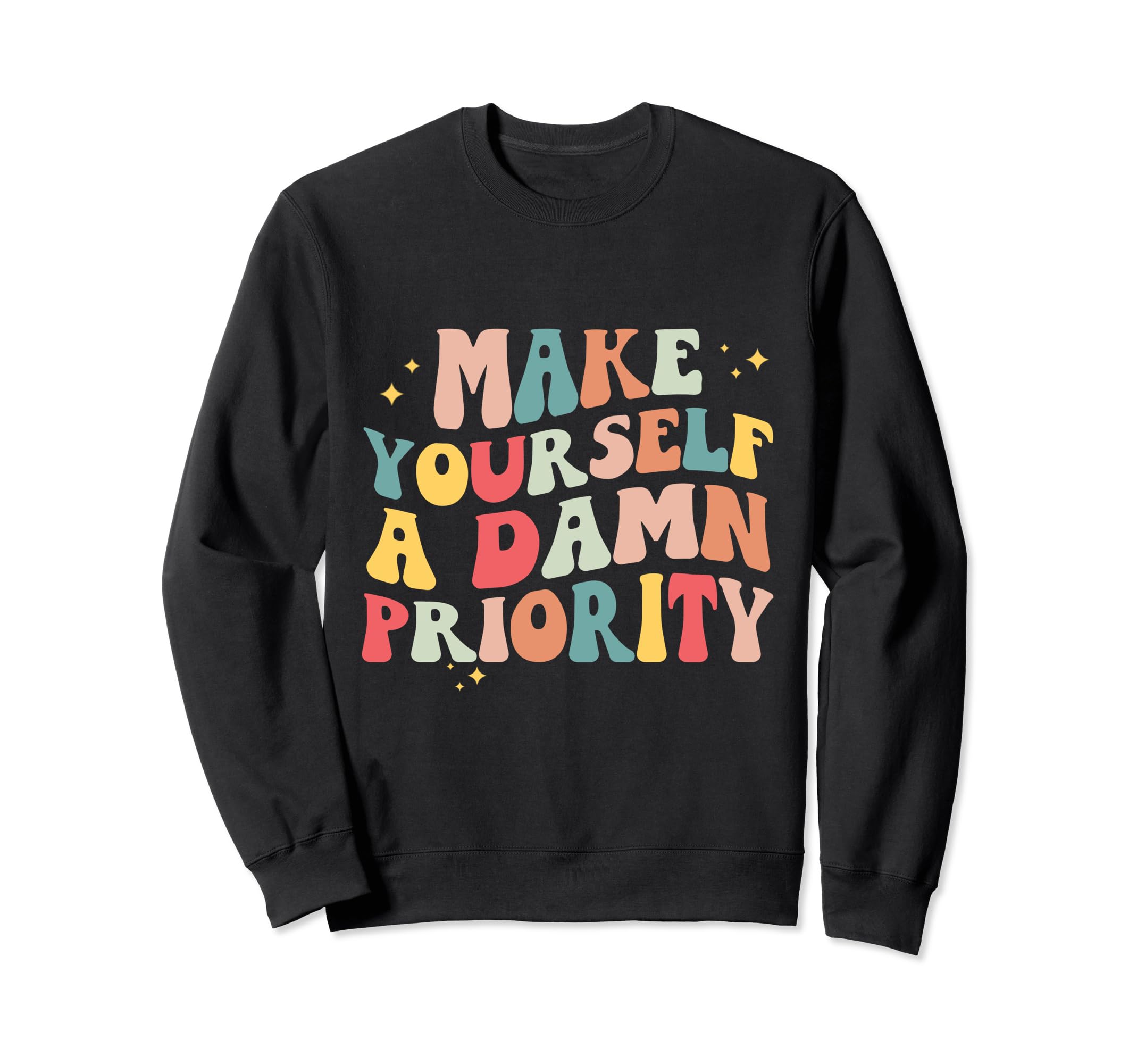 Make Yourself Damn Priority Groovy Sweatshirt - Unique Graphic Men Women - T-Shirt, Sweatshirt, Hoodie