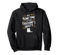My Alone Time Is Everyones Safety Hoodie - Novelty Apparel Unisex - T-Shirt, Sweatshirt, Hoodie