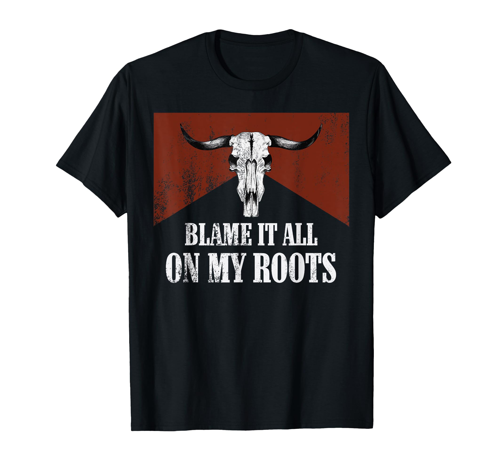 Blame It All My Roots Bull Skull T-Shirt - Fun Novelty Design Unisex - T-Shirt, Sweatshirt, Hoodie