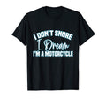 I Dont Snore I Dream Im Motorcycle T-Shirt - Novelty Apparel for Adults - T-Shirt, Sweatshirt, Hoodie