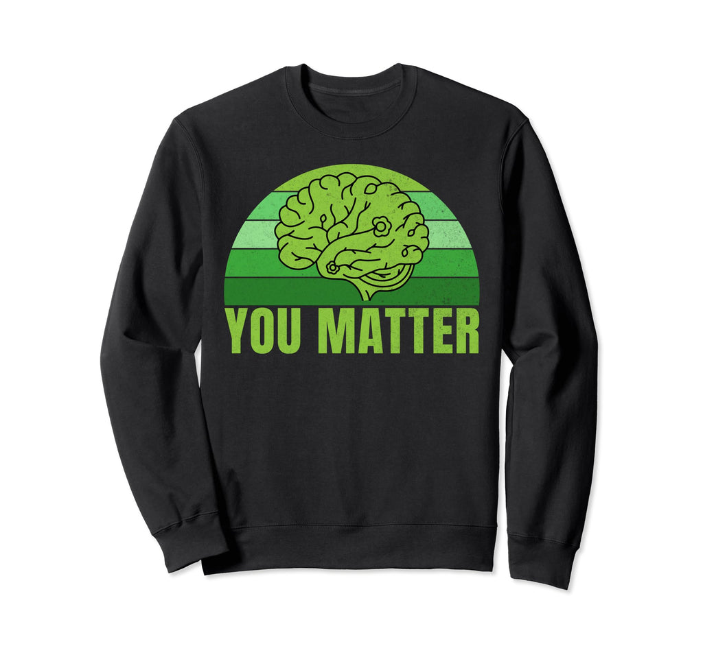 You Matter Mental Health Sweatshirt - Graphic Print for Adults - T-Shirt, Sweatshirt, Hoodie