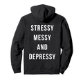 Stressy Messy Depressy Overthinker Hoodie - Casual Everyday Wear Men Women - T-Shirt, Sweatshirt, Hoodie