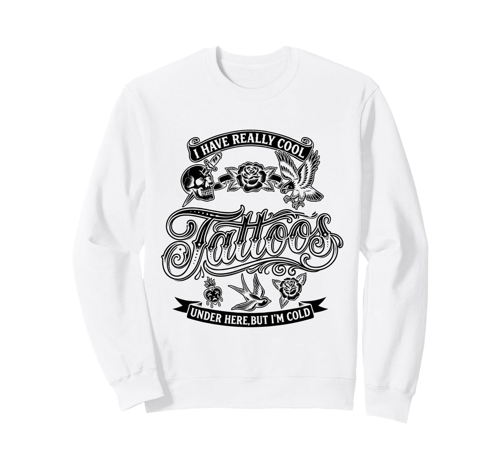 I Have Really Tattoos Under Here But Sweatshirt - Graphic Print for Adults - T-Shirt, Sweatshirt, Hoodie