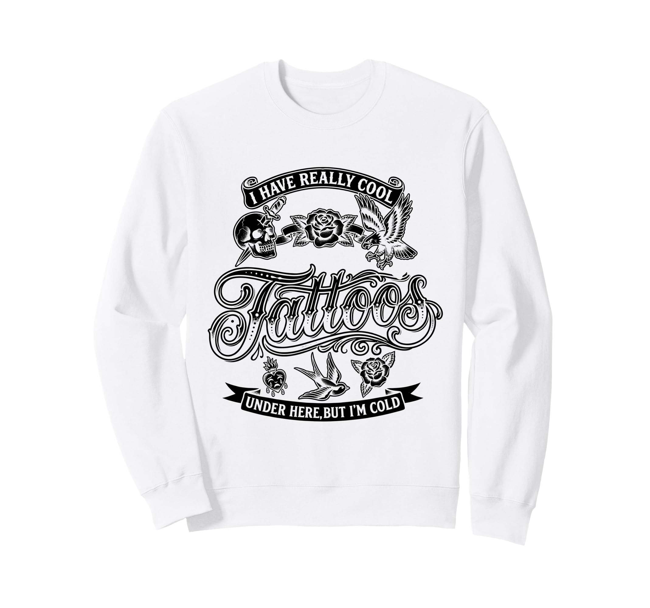 I Have Really Tattoos Under Here But Sweatshirt - Graphic Print for Adults - T-Shirt, Sweatshirt, Hoodie