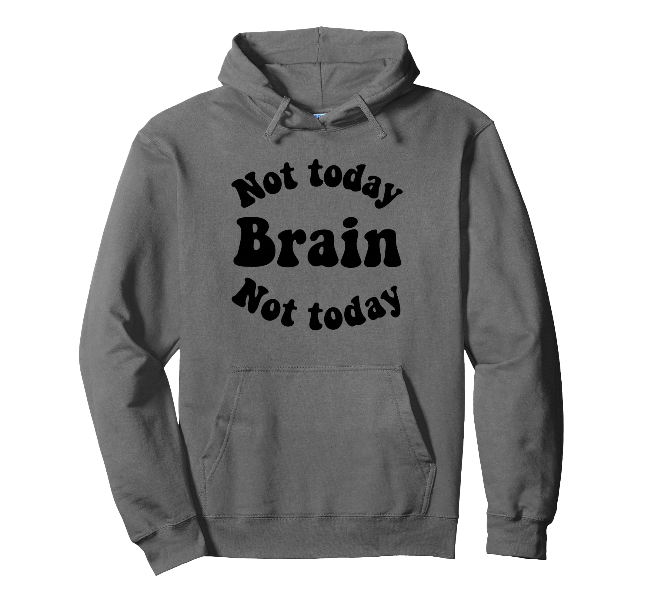 Not Today Brain Not Today Mental Hoodie - Fun Novelty Design for Adults - T-Shirt, Sweatshirt, Hoodie