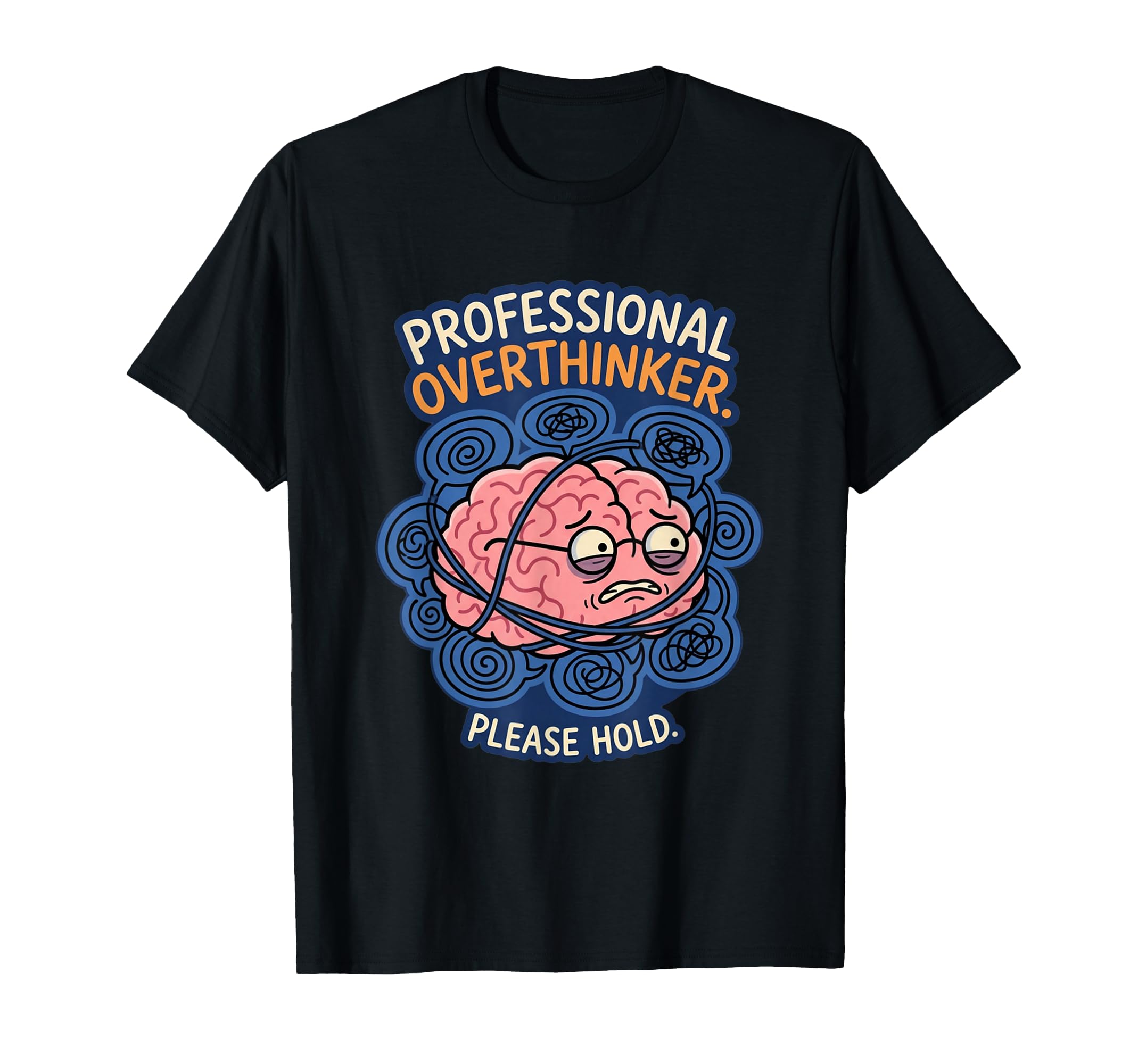 Professional Overthinker Please Hold Brain T-Shirt - Unique Graphic Unisex - T-Shirt, Sweatshirt, Hoodie