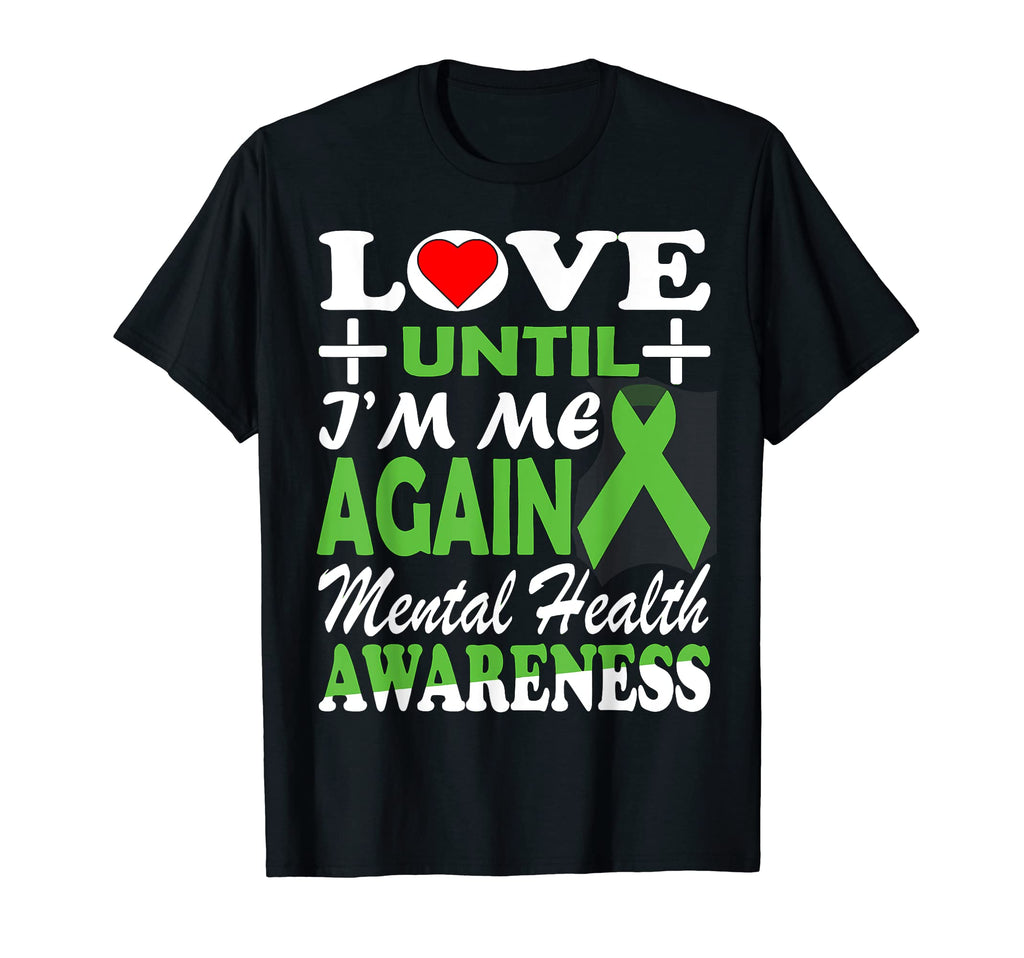 Love Until Im Me Again Mental T-Shirt - Casual Everyday Wear for Adults - T-Shirt, Sweatshirt, Hoodie
