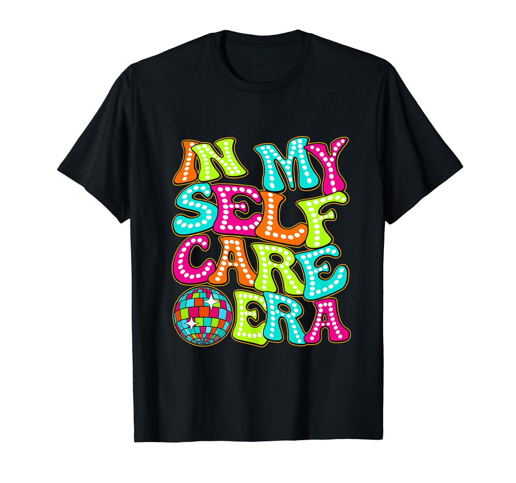 Disco Groovy My Self Care Era T-Shirt - Unique Graphic Unisex - T-Shirt, Sweatshirt, Hoodie