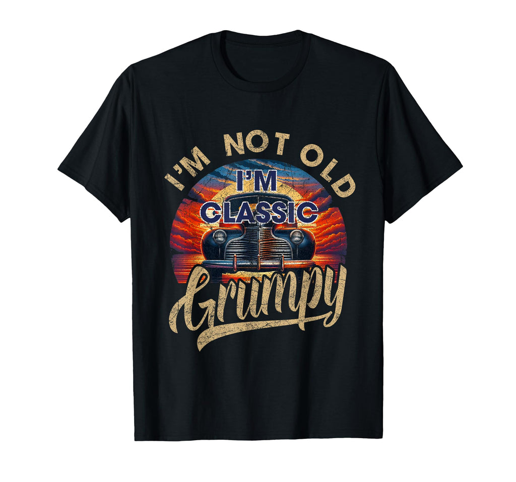 Im Not Old Grumpy Funny Sayings Car T-Shirt - Aesthetic Graphic Unisex - T-Shirt, Sweatshirt, Hoodie
