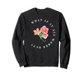 What If It All Works Out Floral Sweatshirt - Trendy Graphic for Adults - T-Shirt, Sweatshirt, Hoodie