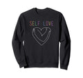 Self Love Mental Health Support Sweatshirt - Unique Graphic Men Women - T-Shirt, Sweatshirt, Hoodie