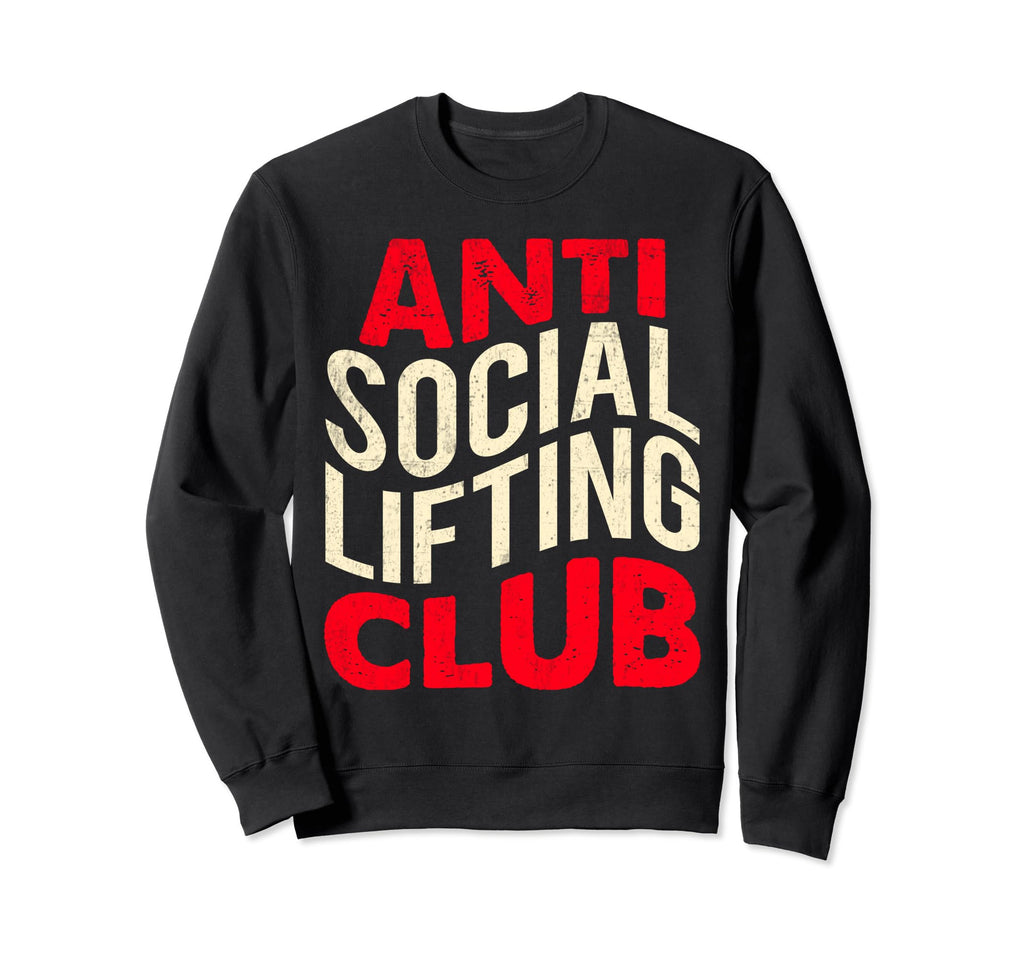 Anti Social Lifting Club Funny Sweatshirt - Unique Graphic Unisex - T-Shirt, Sweatshirt, Hoodie