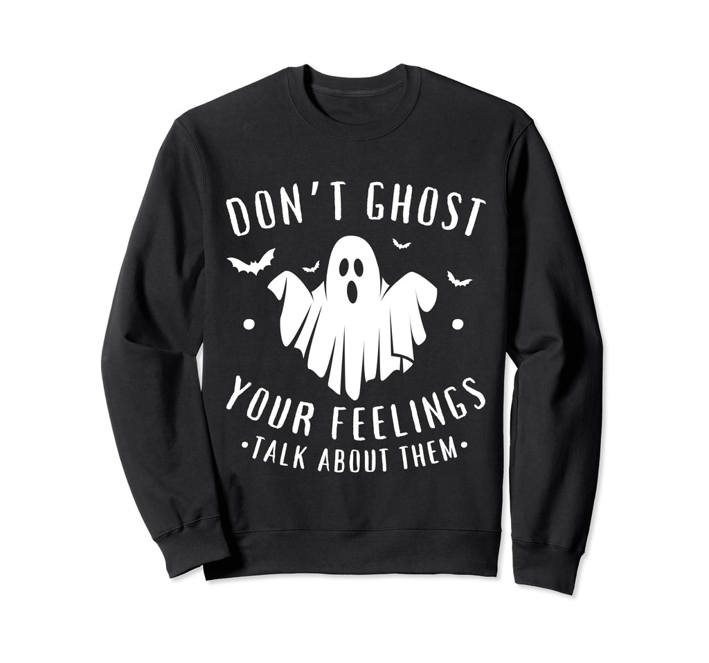 Dont Ghost Your Feelings Halloween Sweatshirt - Novelty Apparel Men Women - T-Shirt, Sweatshirt, Hoodie