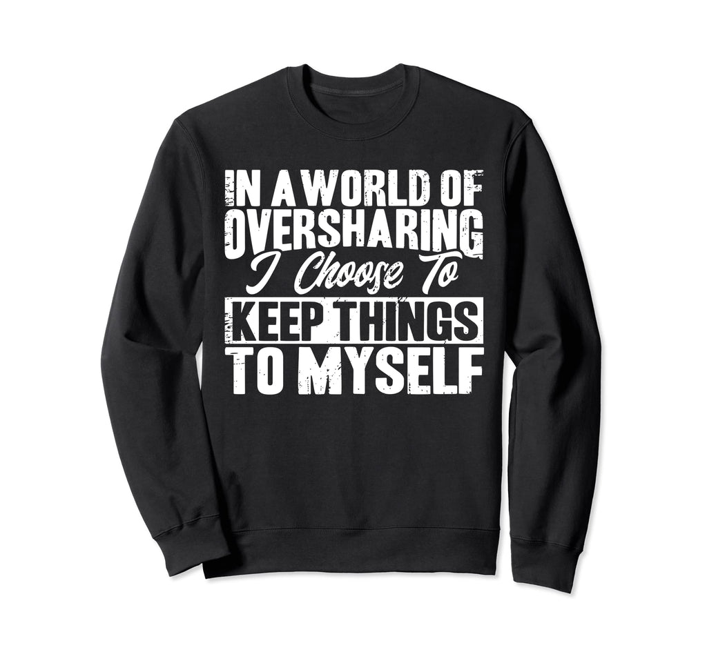 Antisocial I Keep Things To Myself Sweatshirt - Streetwear Style Men Women - T-Shirt, Sweatshirt, Hoodie