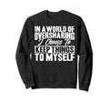 Antisocial I Keep Things To Myself Sweatshirt - Streetwear Style Men Women - T-Shirt, Sweatshirt, Hoodie