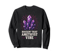 Amethyst Addict Healing Crystal Energy Sweatshirt - Unique Graphic Unisex - T-Shirt, Sweatshirt, Hoodie