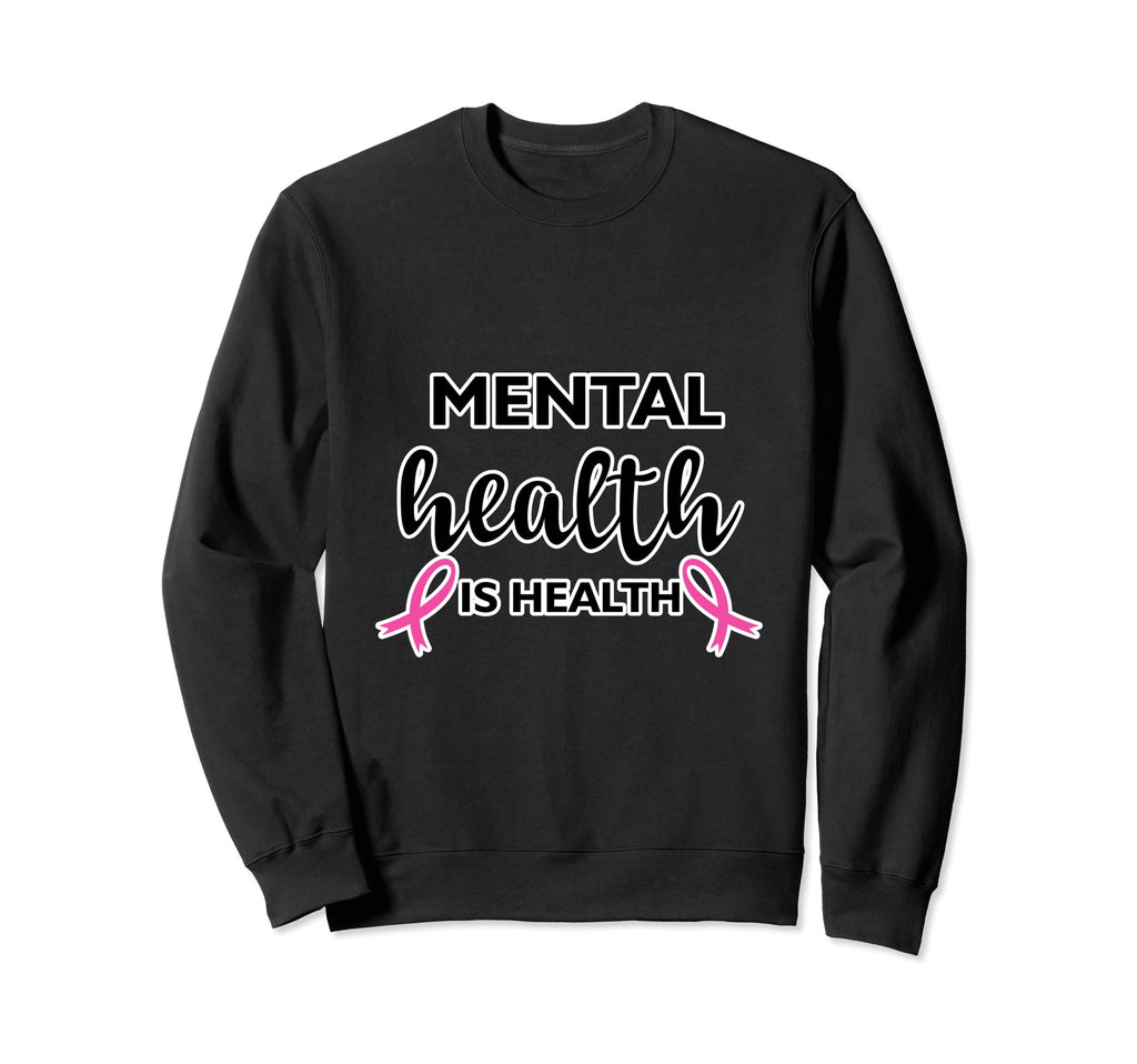 Mental Health Matters Mental Health Is Sweatshirt - Trendy Graphic Unisex - T-Shirt, Sweatshirt, Hoodie