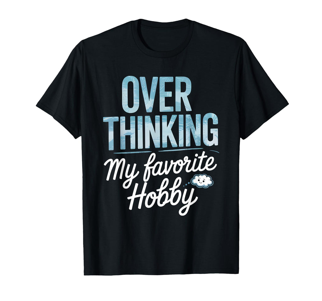 Overthinking My Favorite Hobby T-Shirt - Minimalist Print Unisex - T-Shirt, Sweatshirt, Hoodie