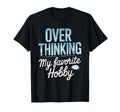 Overthinking My Favorite Hobby T-Shirt - Minimalist Print Unisex - T-Shirt, Sweatshirt, Hoodie