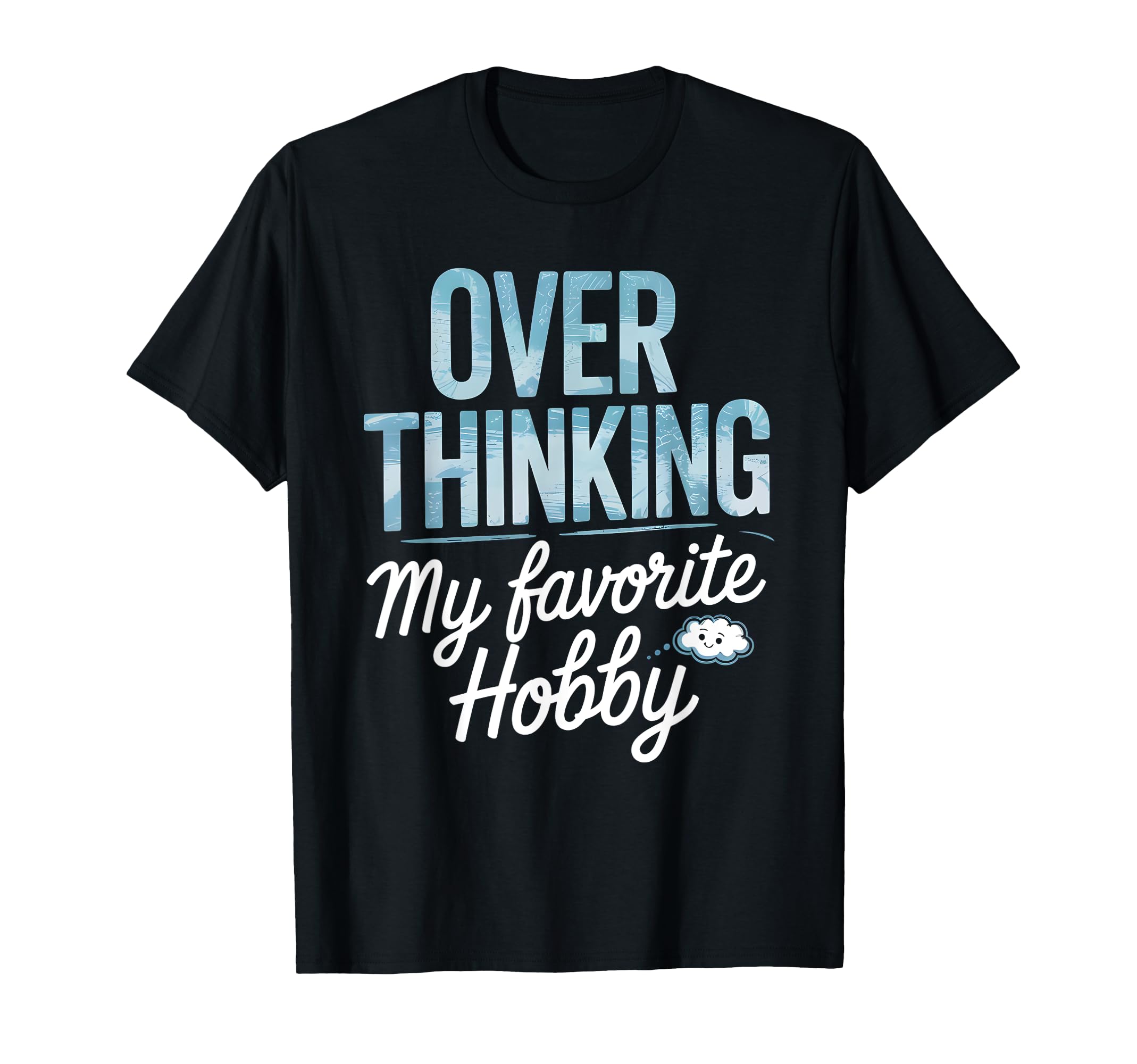 Overthinking My Favorite Hobby T-Shirt - Minimalist Print Unisex - T-Shirt, Sweatshirt, Hoodie