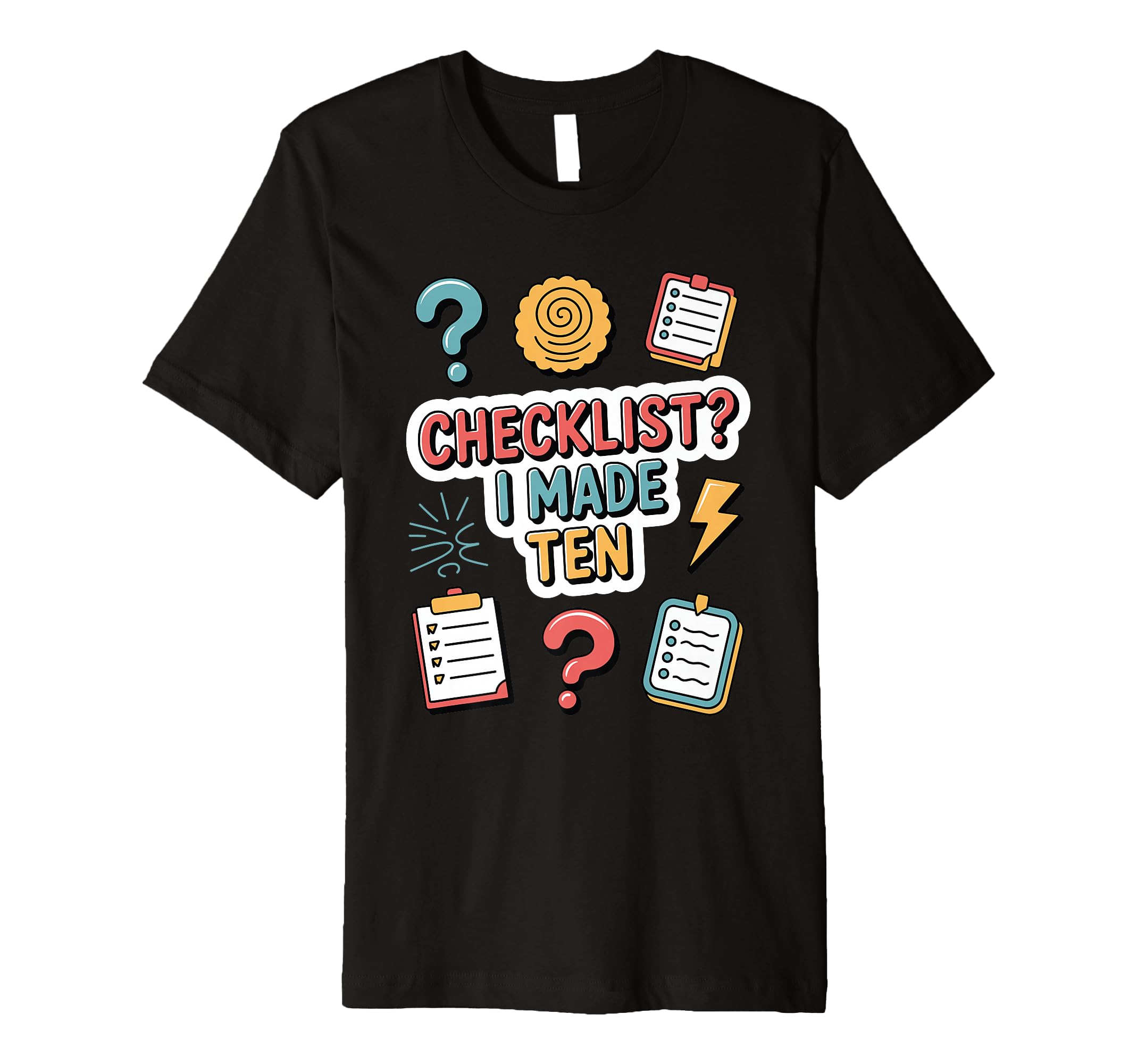 Checklist I Made Ten Funny Anxious T-Shirt - Streetwear Style Men Women - T-Shirt, Sweatshirt, Hoodie