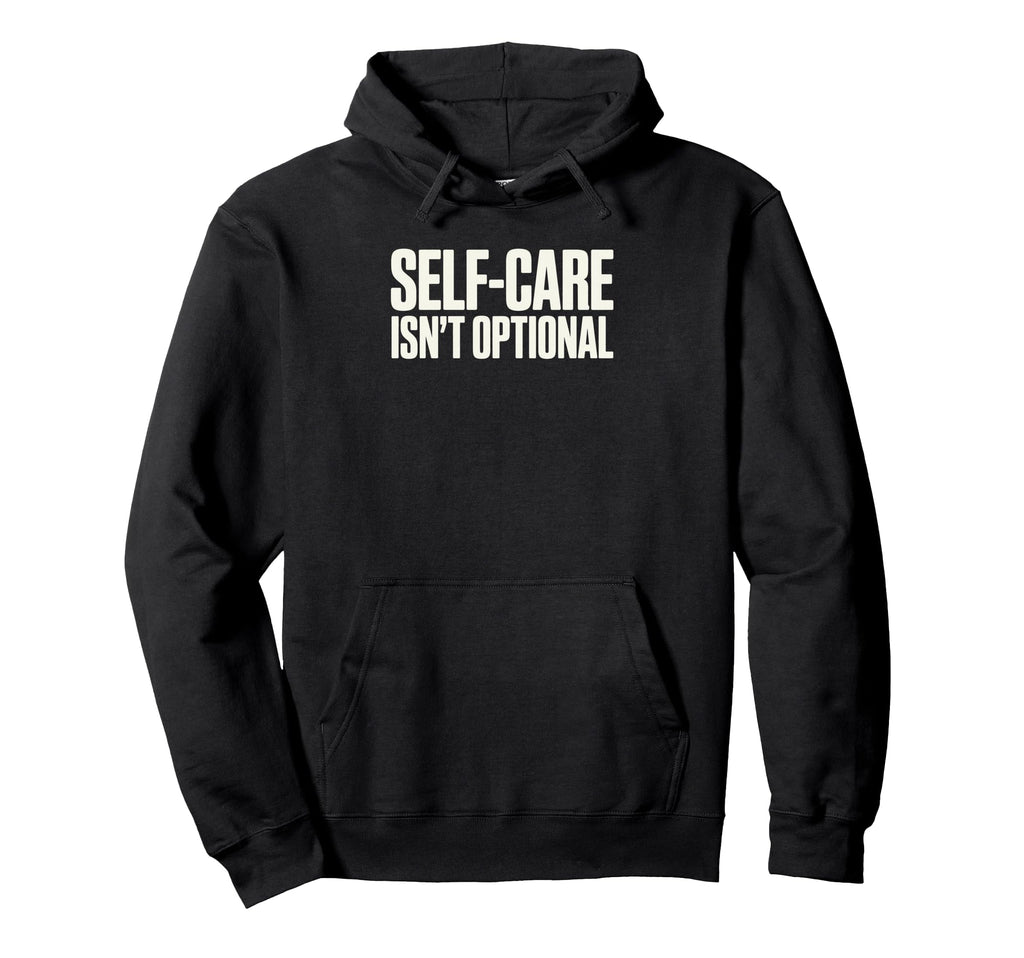 Self Care Isnt Optional Social Worker Hoodie - Unique Graphic for Adults - T-Shirt, Sweatshirt, Hoodie