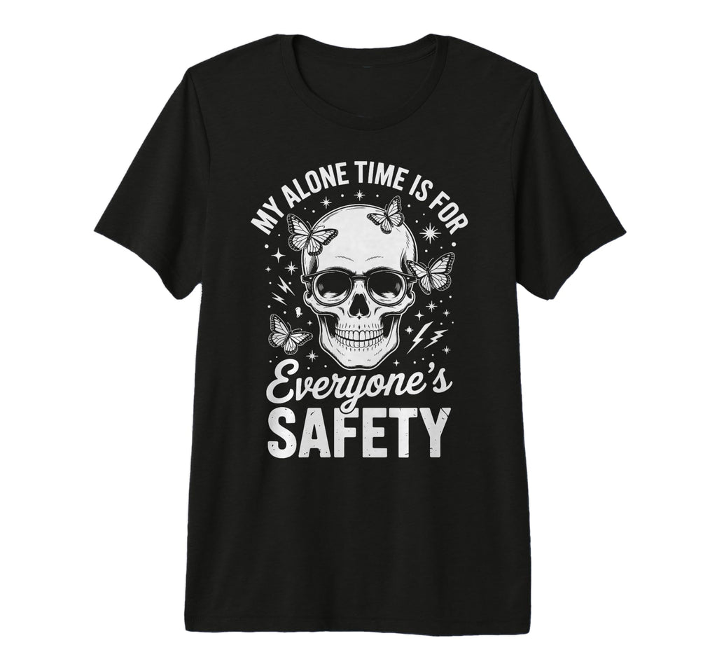 My Alone Time Is Everyones Safety Tri T-Shirt - Novelty Apparel for Adults - T-Shirt, Sweatshirt, Hoodie