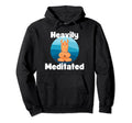Fun Heavily Meditated Yoga Practice Hoodie - Novelty Apparel for Adults - T-Shirt, Sweatshirt, Hoodie