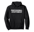 Professional Overthinker Hoodie - Minimalist Print Men Women - T-Shirt, Sweatshirt, Hoodie