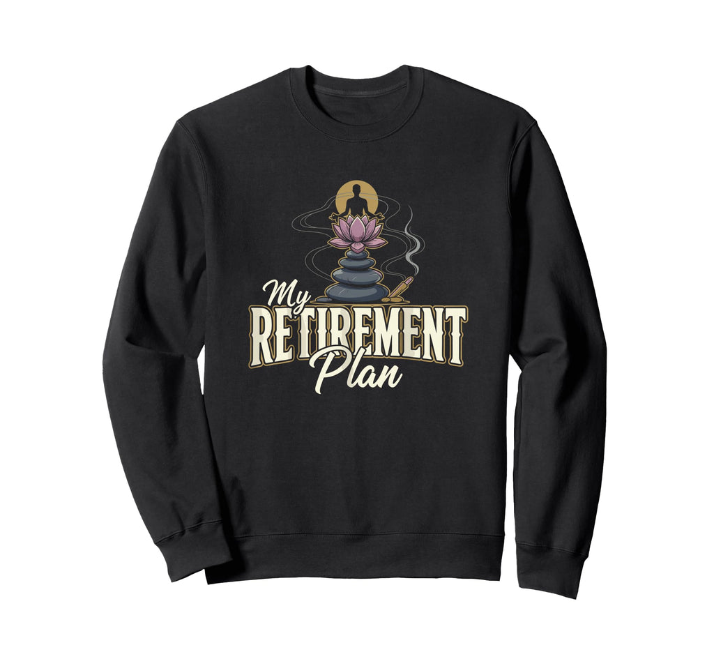 My Retirement Plan Meditation Sweatshirt - Minimalist Print for Adults - T-Shirt, Sweatshirt, Hoodie