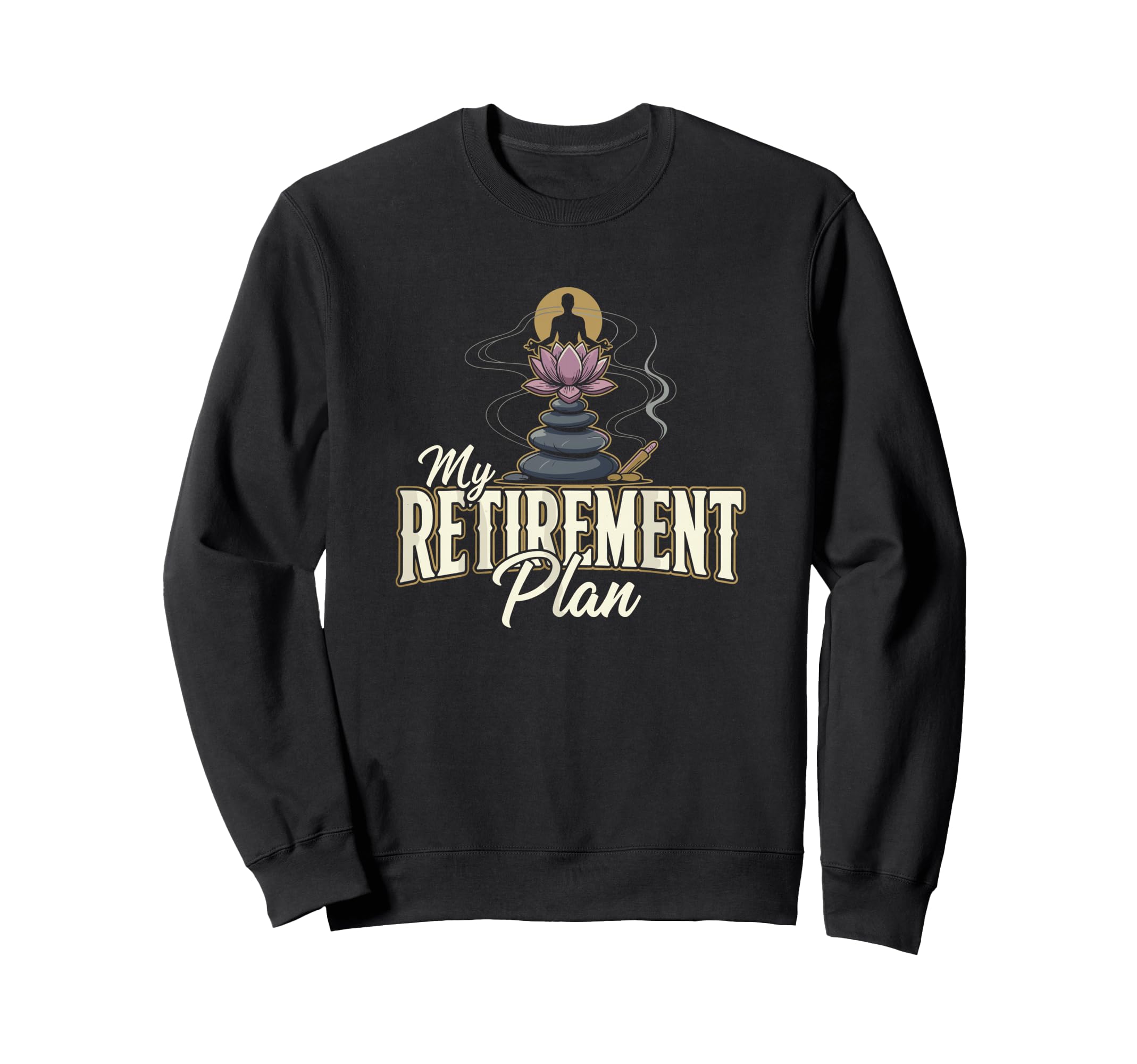 My Retirement Plan Meditation Sweatshirt - Minimalist Print for Adults - T-Shirt, Sweatshirt, Hoodie