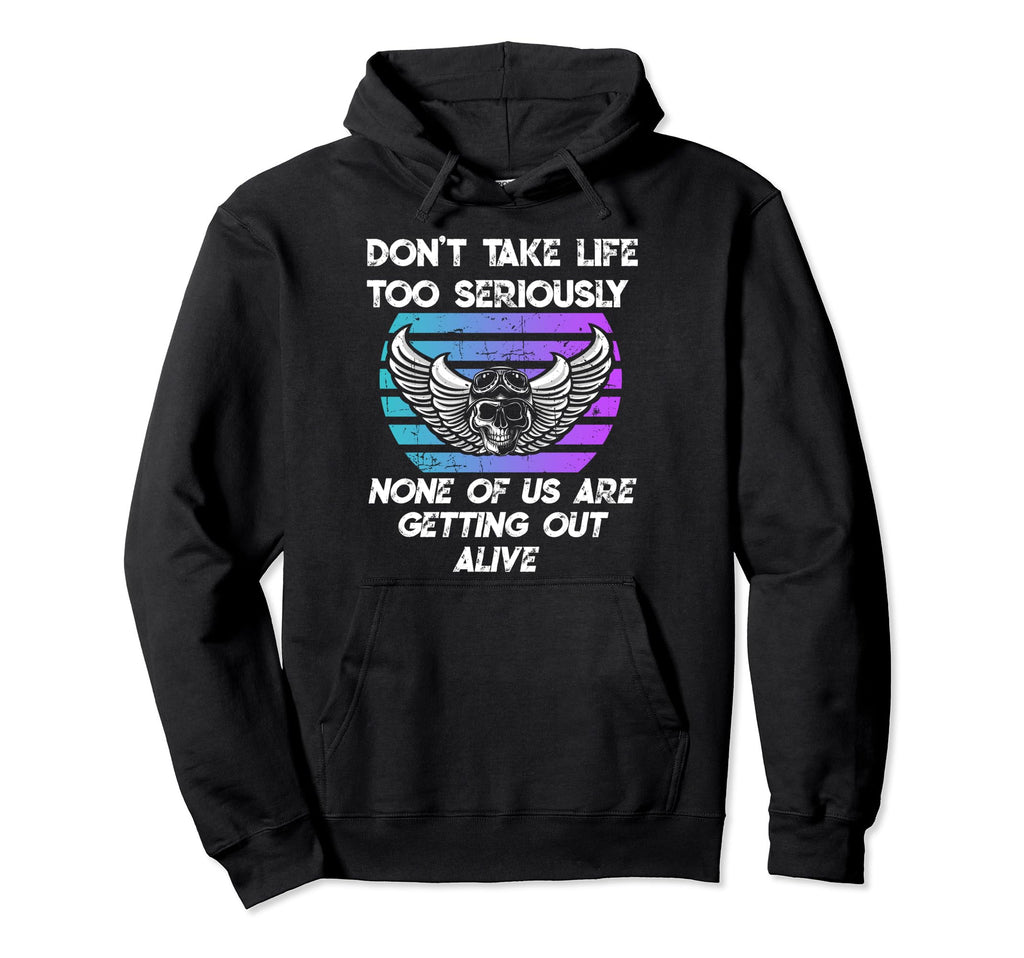Motorcycle Skull Biker Dont Take Life Too Hoodie - Streetwear Style Unisex - T-Shirt, Sweatshirt, Hoodie