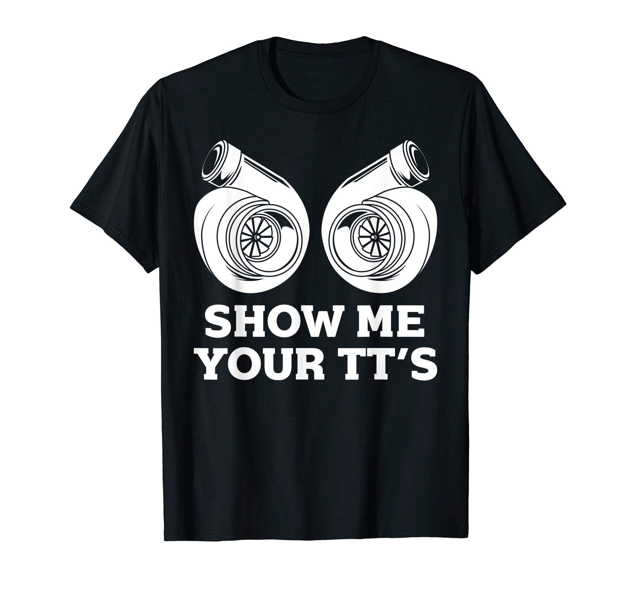 Funny Show Me Your Tts Gift Car T-Shirt - Streetwear Style Men Women - T-Shirt, Sweatshirt, Hoodie