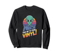 Take Me To Your Vinyl Funny Alien Sweatshirt - Unique Graphic Men Women - T-Shirt, Sweatshirt, Hoodie