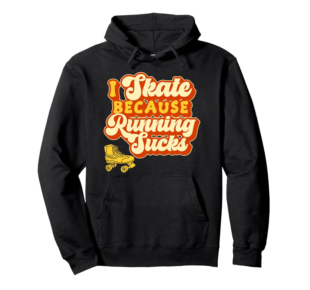 Roller Skating Skate 1970S I Skate Because Hoodie - Graphic Print Unisex - T-Shirt, Sweatshirt, Hoodie