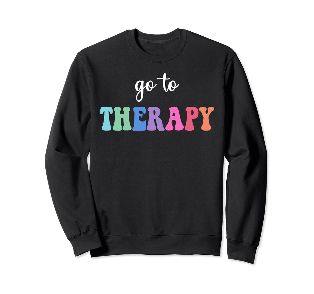 Go To Therapy Self Care Mental Sweatshirt - Novelty Apparel for Adults - T-Shirt, Sweatshirt, Hoodie