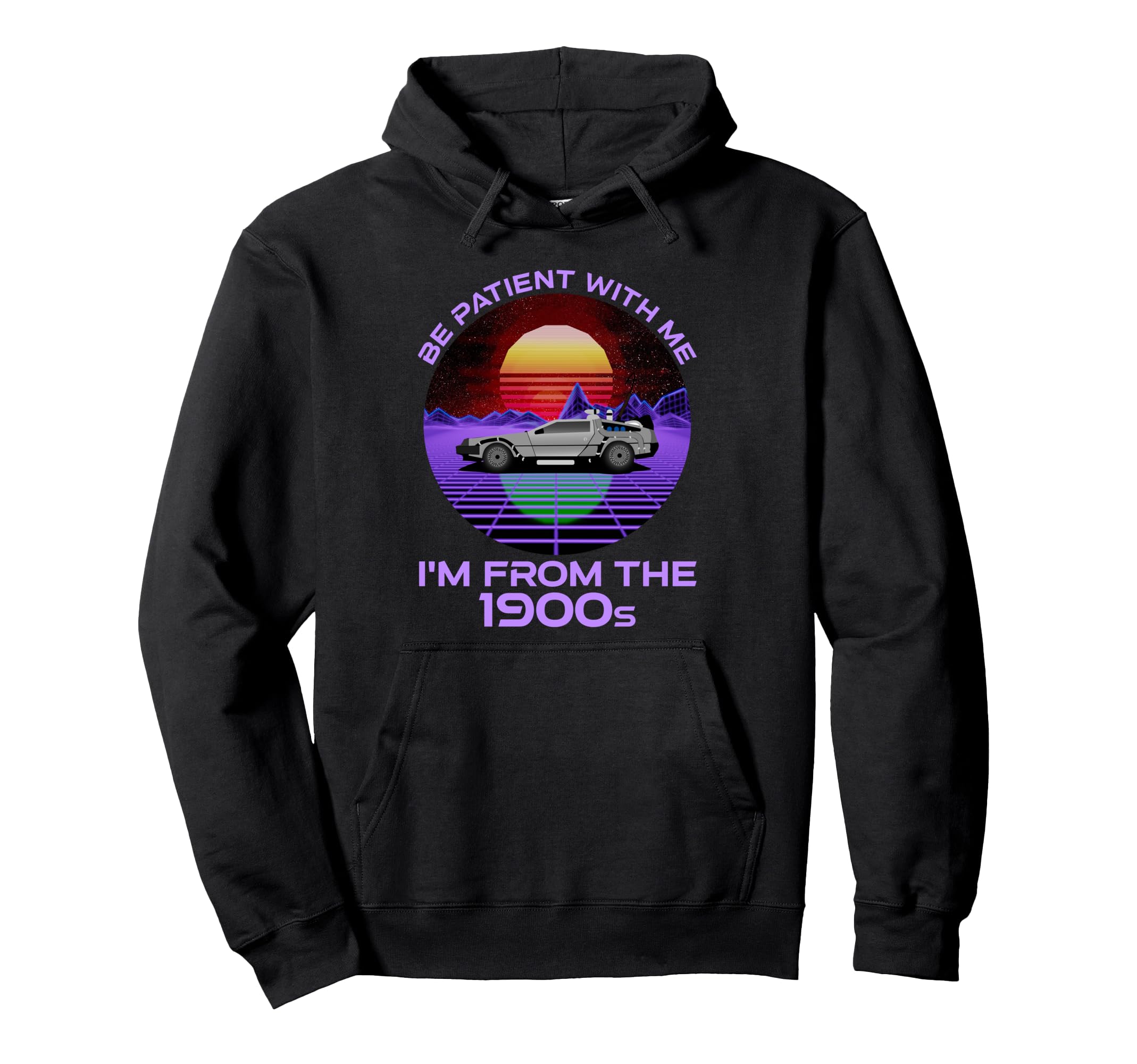 Be Patient Me Im From 1900S Funny Hoodie - Graphic Print Men Women - T-Shirt, Sweatshirt, Hoodie