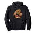 Funny Plant Pun Leaf Me Alone Hoodie - Aesthetic Graphic for Adults - T-Shirt, Sweatshirt, Hoodie