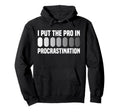 I Put Pro Procrastination Overthinking Hoodie - Unique Graphic Unisex - T-Shirt, Sweatshirt, Hoodie