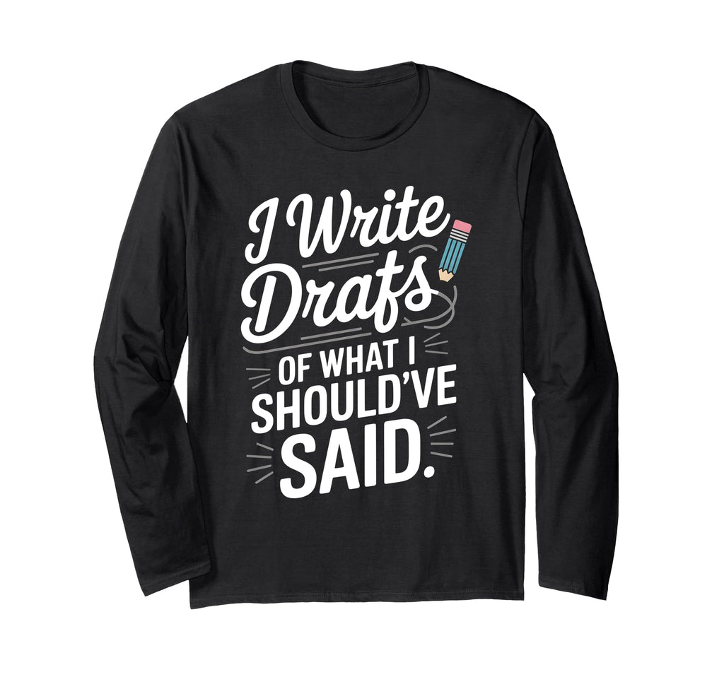 I Write Drafts What I Shouldve Said T-Shirt - Unique Graphic Unisex - T-Shirt, Sweatshirt, Hoodie