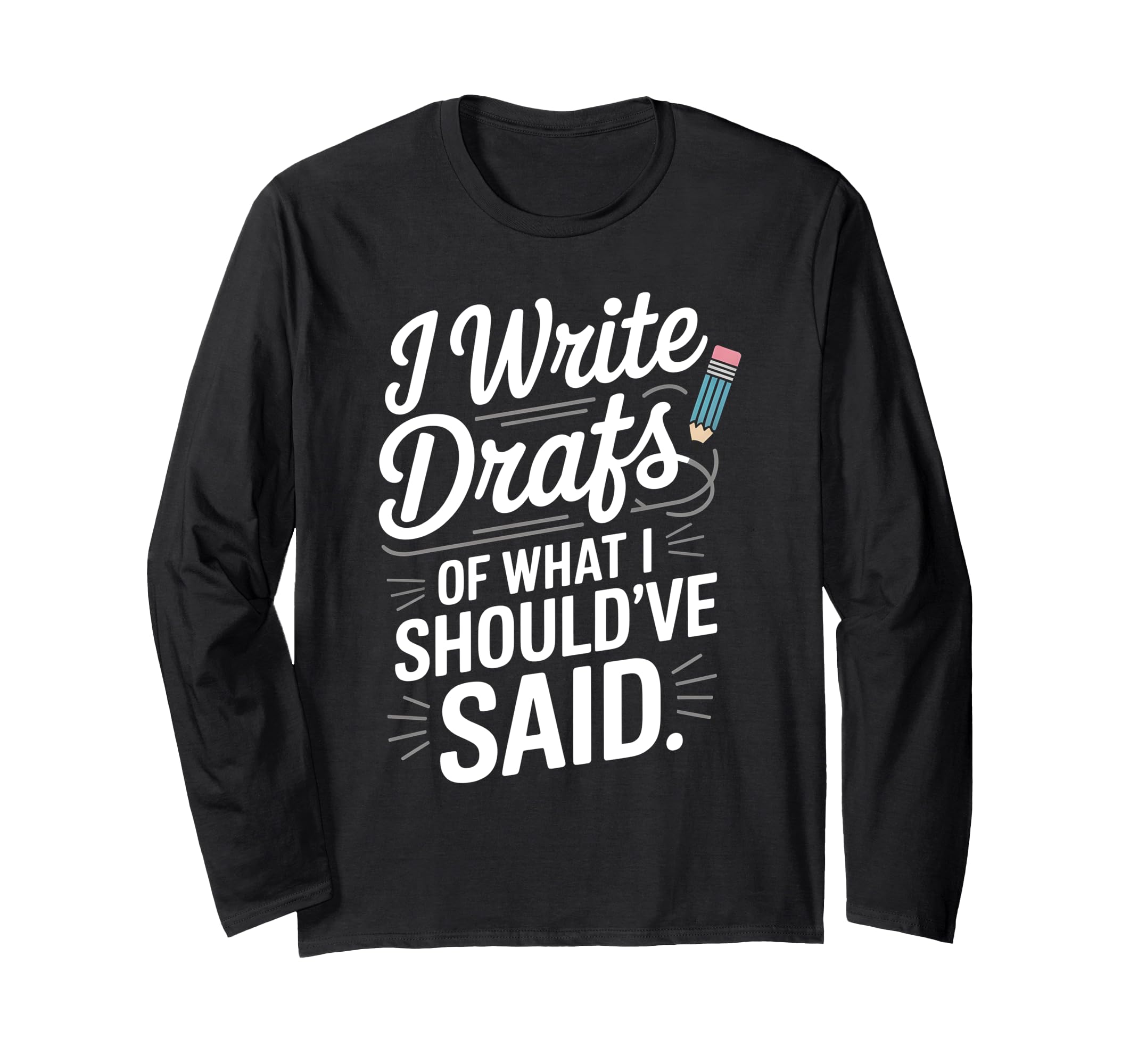 I Write Drafts What I Shouldve Said T-Shirt - Unique Graphic Unisex - T-Shirt, Sweatshirt, Hoodie