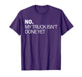 No My Truck Isnt Done Yet Garage Tools Car T-Shirt - Unique Graphic Unisex - T-Shirt, Sweatshirt, Hoodie