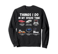 Things I Do My Spare Time Funny Car Sweatshirt - Trendy Graphic Men Women - T-Shirt, Sweatshirt, Hoodie