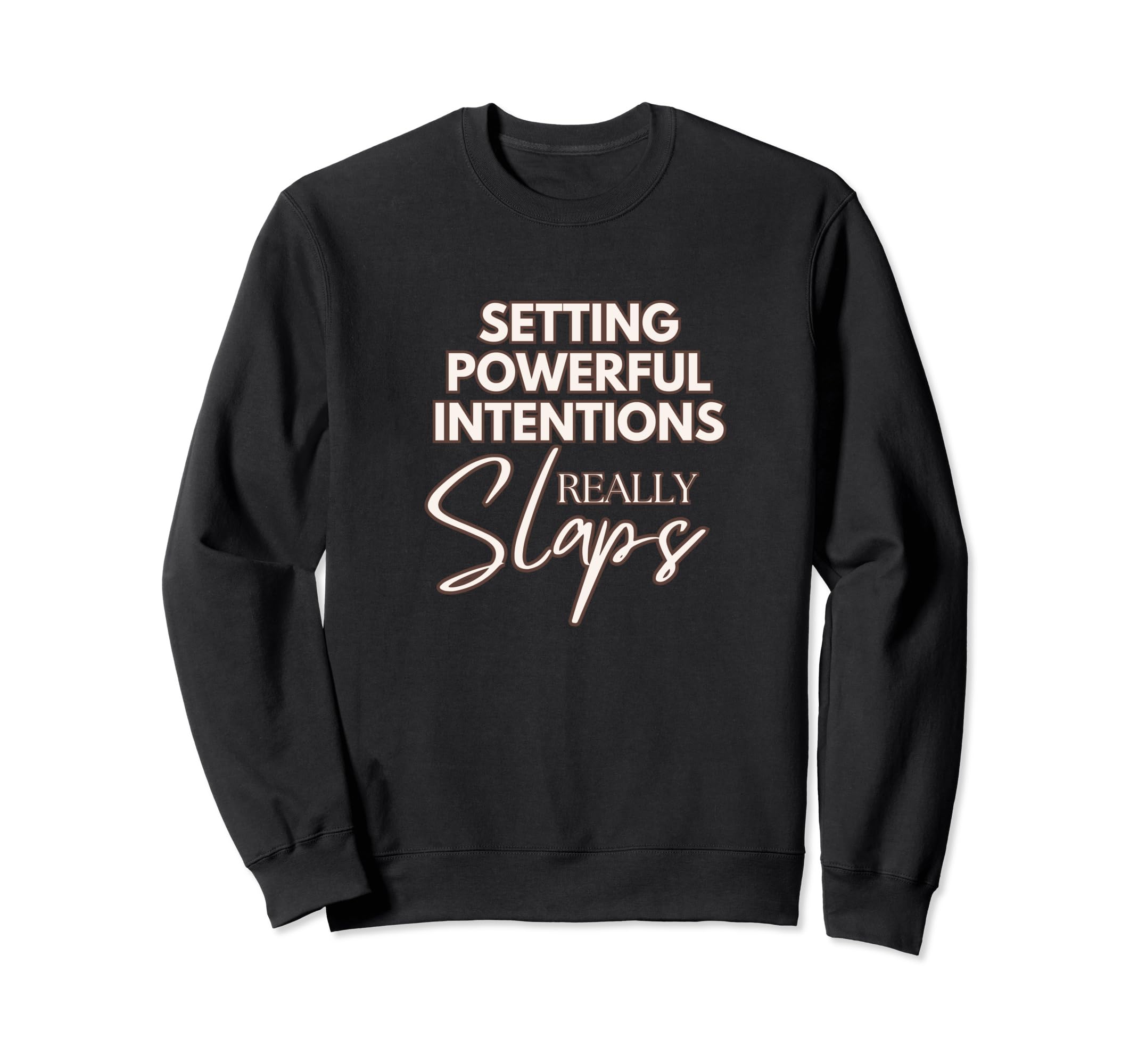Setting Powerful Intentions Slaps Sweatshirt - Fun Novelty Design Unisex - T-Shirt, Sweatshirt, Hoodie