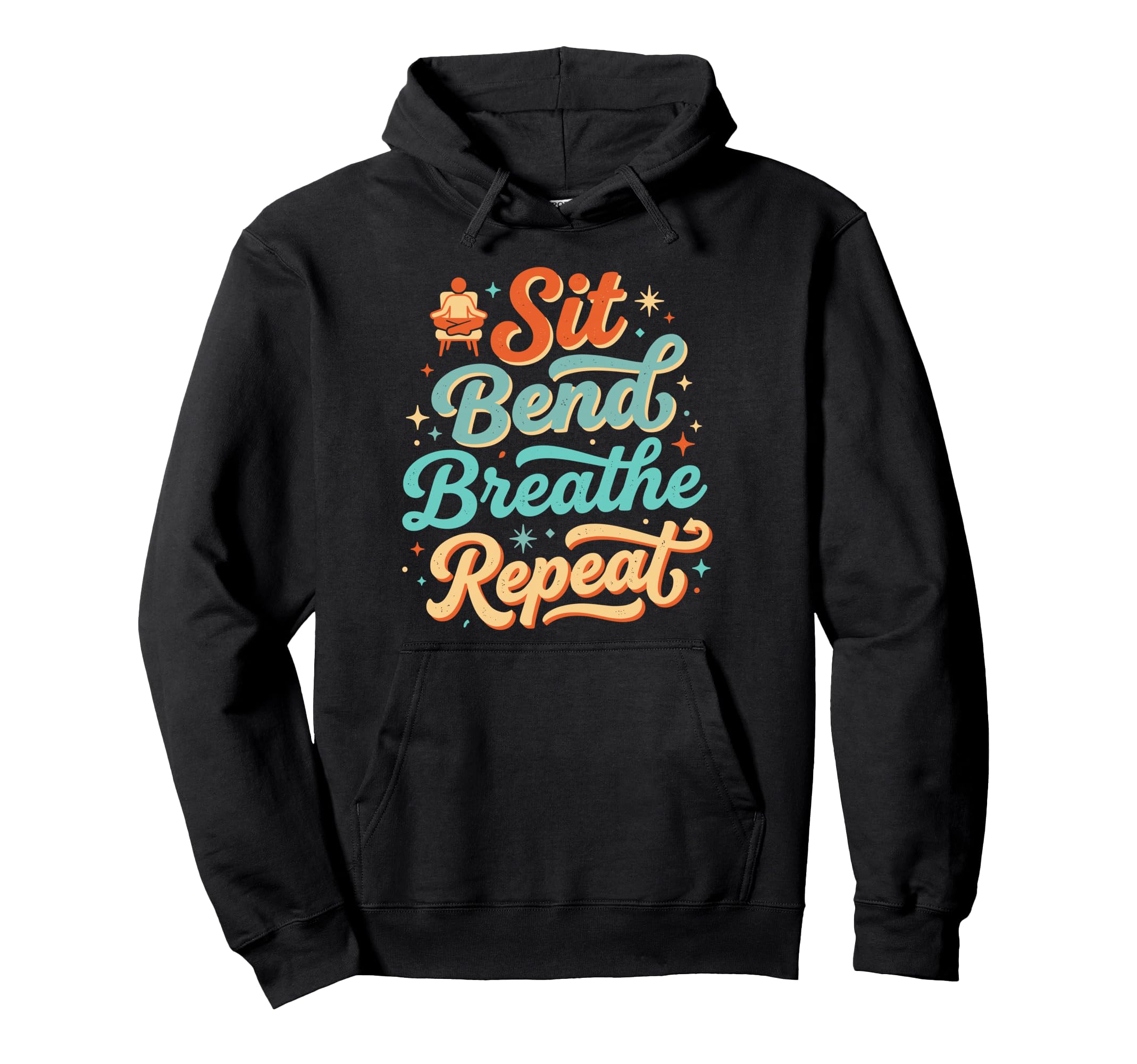 Sit Bend Breathe Repeat Yoga Meditation Hoodie - Graphic Print for Adults - T-Shirt, Sweatshirt, Hoodie