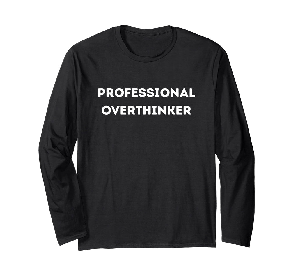 Professional Overthinker Mind Gift T-Shirt - Fun Novelty Design Unisex - T-Shirt, Sweatshirt, Hoodie